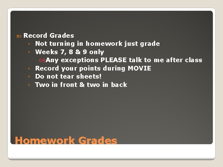  Record Grades ◦ Not turning in homework just grade ◦ Weeks 7, 8