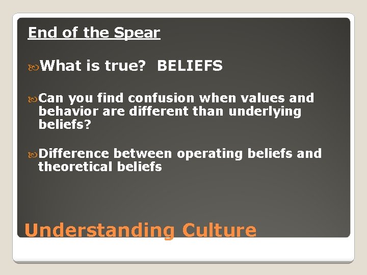End of the Spear What is true? BELIEFS Can you find confusion when values
