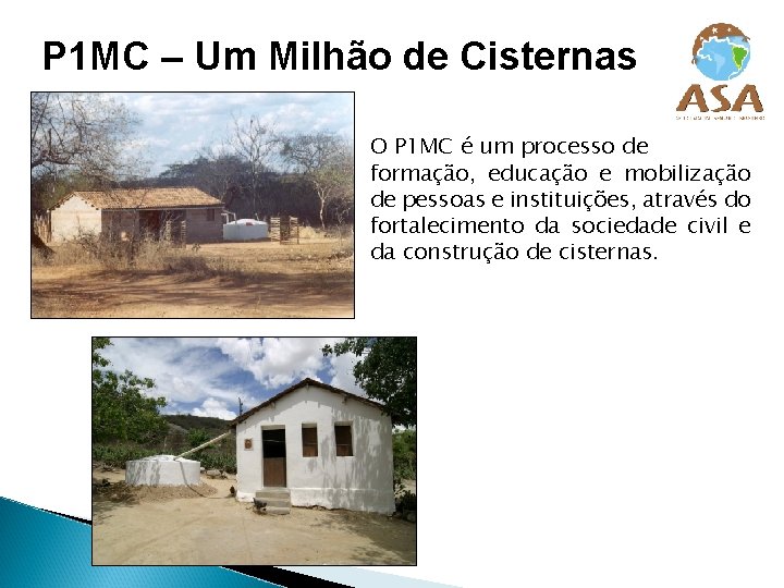 P 1 MC – Um Milhão de Cisternas O P 1 MC é um