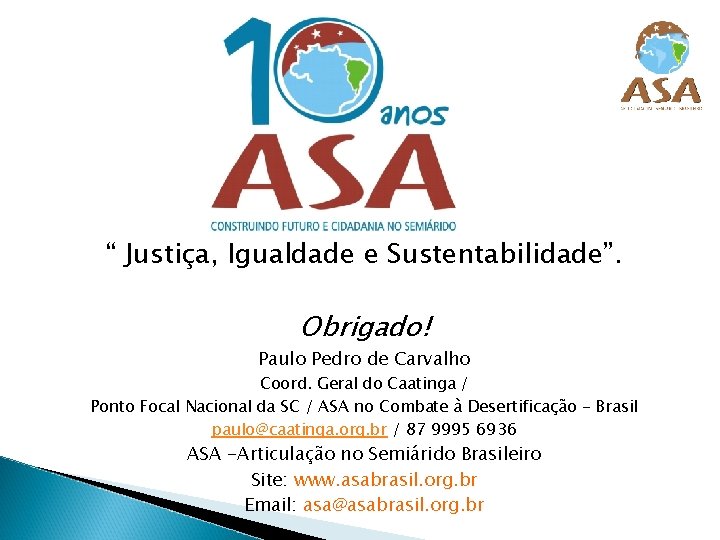 “ Justiça, Igualdade e Sustentabilidade”. Obrigado! Paulo Pedro de Carvalho Coord. Geral do Caatinga