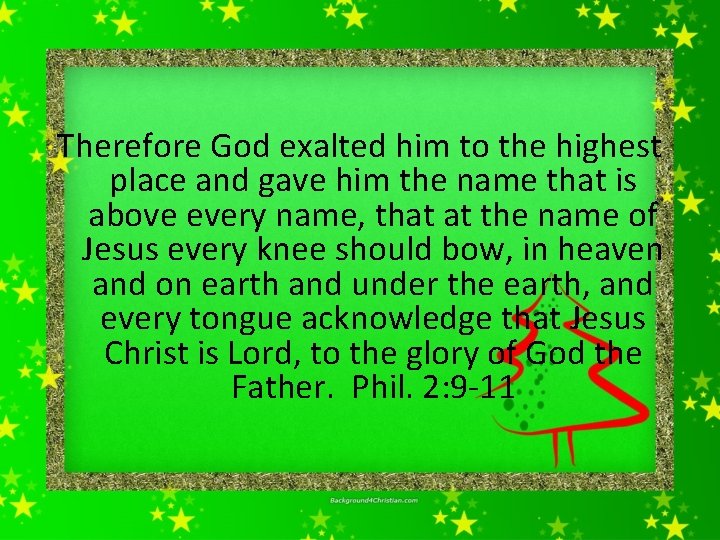  Therefore God exalted him to the highest place and gave him the name