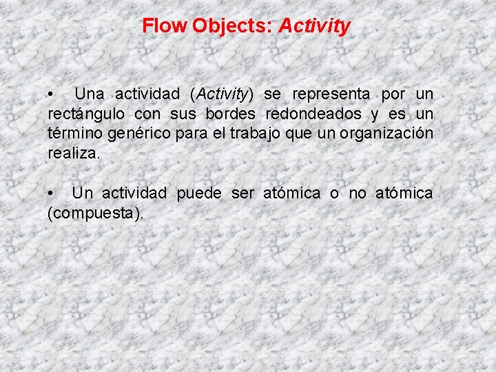 Flow Objects: Activity • Una actividad (Activity) se representa por un rectángulo con sus