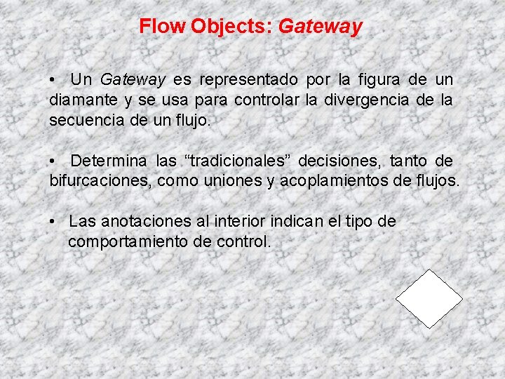 Flow Objects: Gateway • Un Gateway es representado por la figura de un diamante