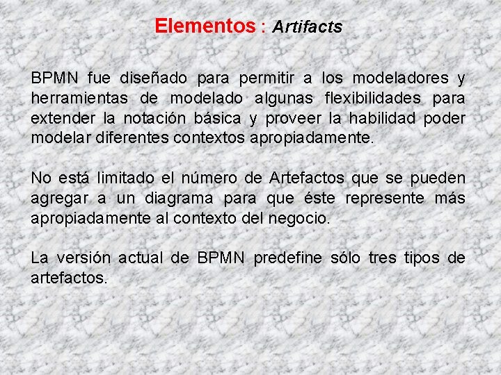 Elementos : Artifacts BPMN fue diseñado para permitir a los modeladores y herramientas de