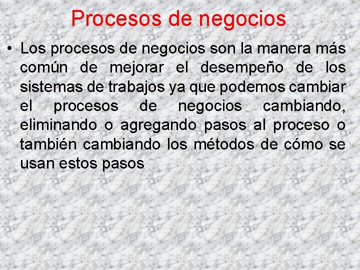 Procesos de negocios • Los procesos de negocios son la manera más común de