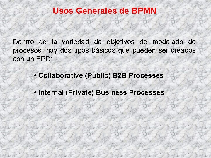 Usos Generales de BPMN Dentro de la variedad de objetivos de modelado de procesos,