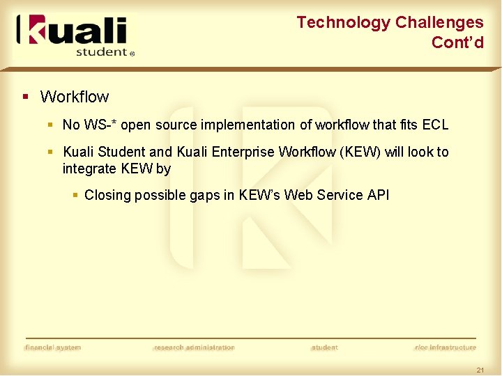 Technology Challenges Cont’d § Workflow § No WS-* open source implementation of workflow that