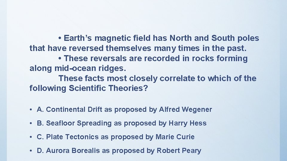  • Earth’s magnetic field has North and South poles that have reversed themselves