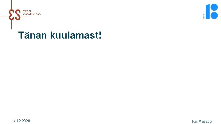 Tänan kuulamast! 4. 12. 2020 Kai Maasoo 