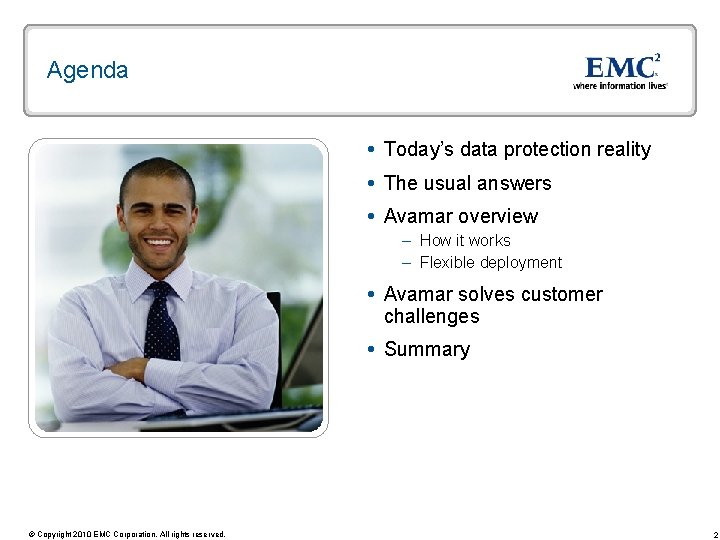 Agenda Today’s data protection reality The usual answers Avamar overview – How it works