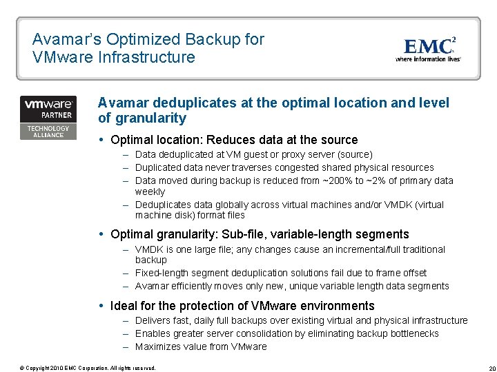 Avamar’s Optimized Backup for VMware Infrastructure Avamar deduplicates at the optimal location and level Avamar’s Optimized Backup for VMware Infrastructure Avamar deduplicates at the optimal location and level