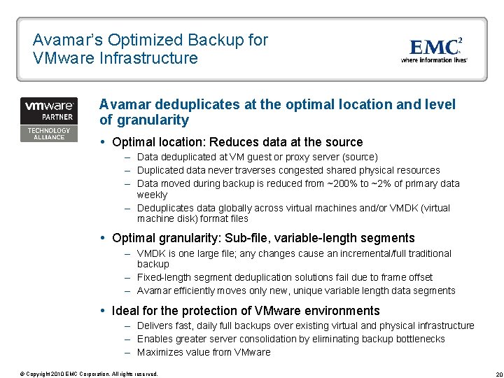 Avamar’s Optimized Backup for VMware Infrastructure Avamar deduplicates at the optimal location and level