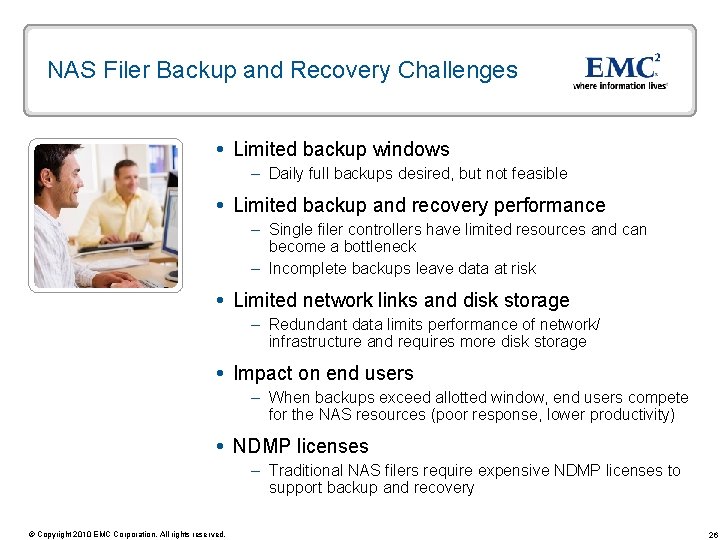 NAS Filer Backup and Recovery Challenges Limited backup windows – Daily full backups desired,