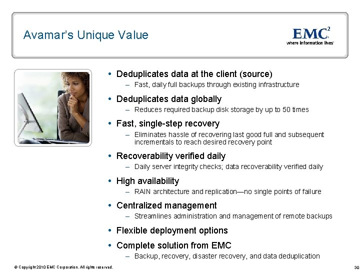 Avamar’s Unique Value Deduplicates data at the client (source) – Fast, daily full backups Avamar’s Unique Value Deduplicates data at the client (source) – Fast, daily full backups