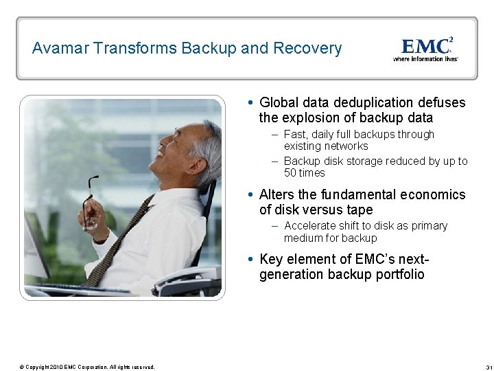 Avamar Transforms Backup and Recovery Global data deduplication defuses the explosion of backup data