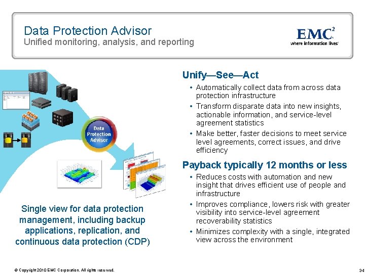 Data Protection Advisor Unified monitoring, analysis, and reporting Unify—See—Act Automatically collect data from across