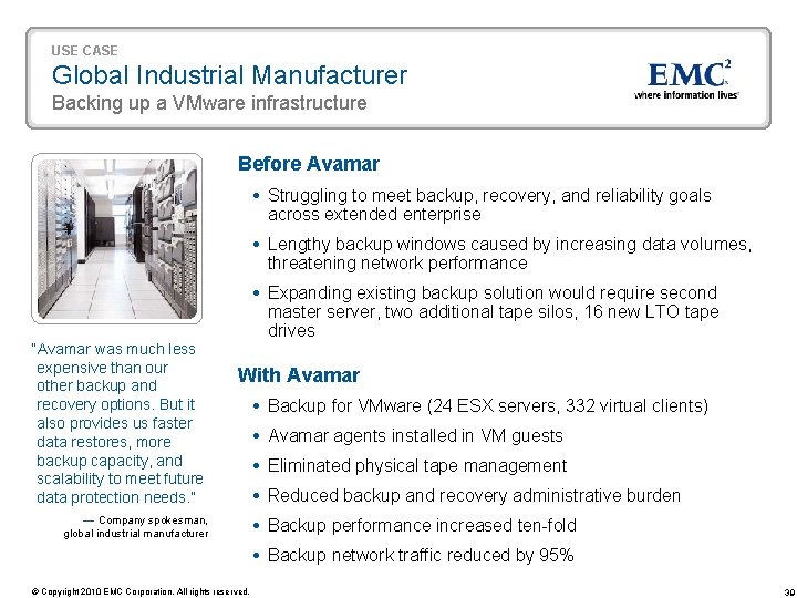 USE CASE Global Industrial Manufacturer Backing up a VMware infrastructure Before Avamar Struggling to