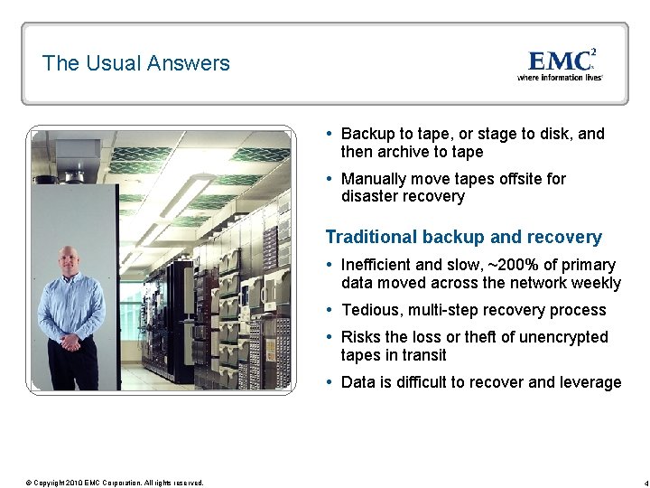 The Usual Answers Backup to tape, or stage to disk, and then archive to