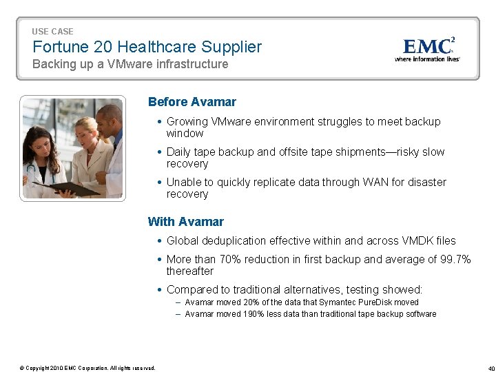 USE CASE Fortune 20 Healthcare Supplier Backing up a VMware infrastructure Before Avamar Growing