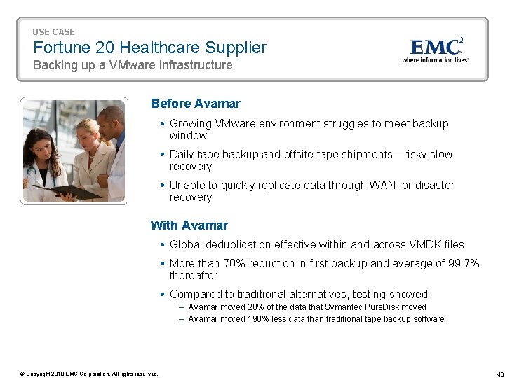 USE CASE Fortune 20 Healthcare Supplier Backing up a VMware infrastructure Before Avamar Growing USE CASE Fortune 20 Healthcare Supplier Backing up a VMware infrastructure Before Avamar Growing