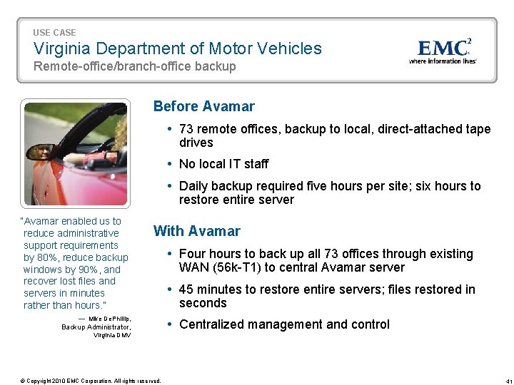 USE CASE Virginia Department of Motor Vehicles Remote-office/branch-office backup Before Avamar 73 remote offices,