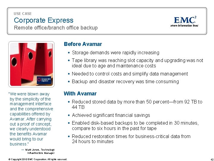 USE CASE Corporate Express Remote office/branch office backup Before Avamar Storage demands were rapidly