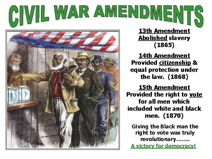 13 th Amendment Abolished slavery (1865) 14 th Amendment Provided citizenship & equal protection