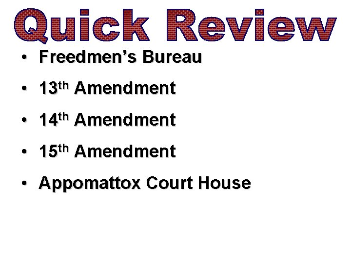  • Freedmen’s Bureau • 13 th Amendment • 14 th Amendment • 15