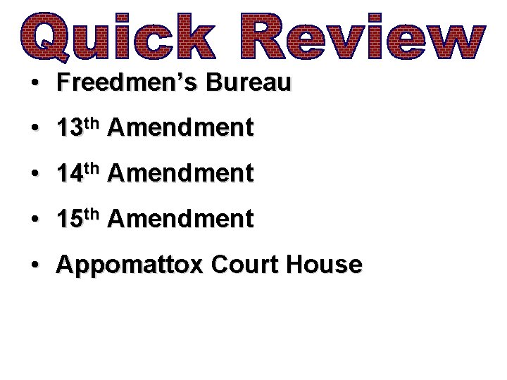  • Freedmen’s Bureau • 13 th Amendment • 14 th Amendment • 15