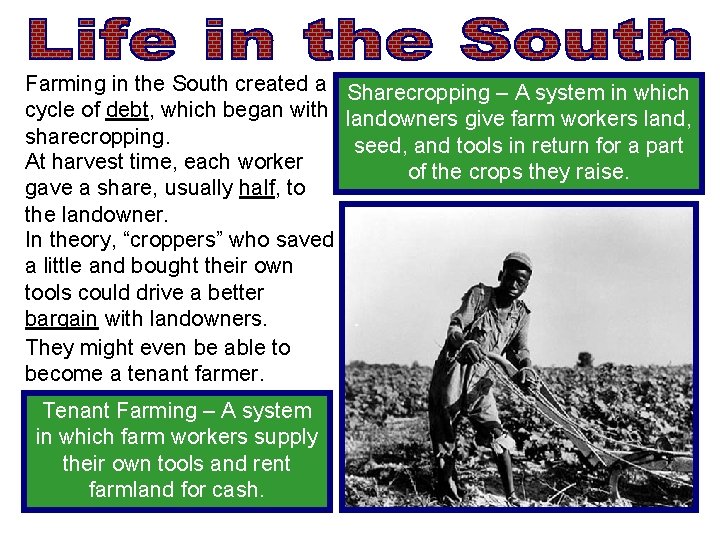 Farming in the South created a Sharecropping – A system in which cycle of