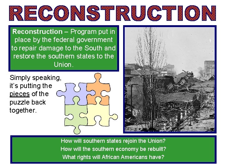 Reconstruction – Program put in place by the federal government to repair damage to