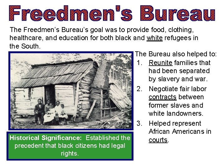 The Freedmen’s Bureau’s goal was to provide food, clothing, healthcare, and education for both