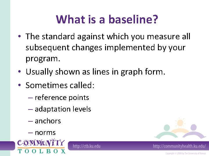 What is a baseline? • The standard against which you measure all subsequent changes What is a baseline? • The standard against which you measure all subsequent changes