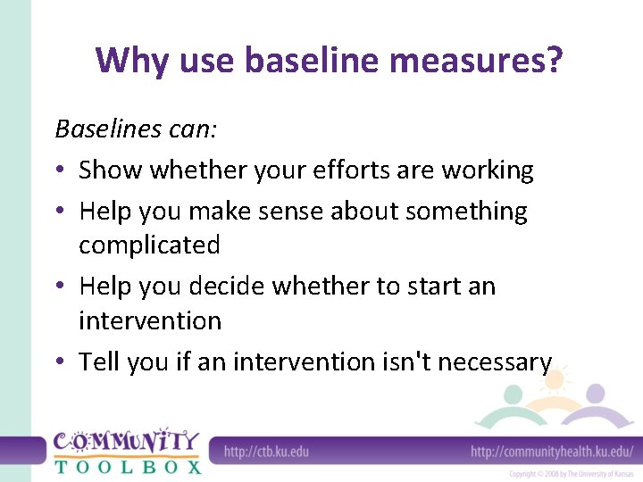 Why use baseline measures? Baselines can: • Show whether your efforts are working • Why use baseline measures? Baselines can: • Show whether your efforts are working •