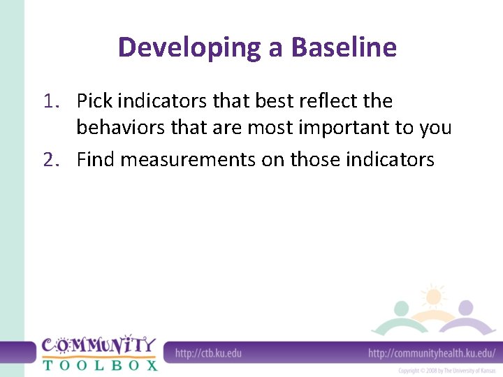 Developing a Baseline 1. Pick indicators that best reflect the behaviors that are most Developing a Baseline 1. Pick indicators that best reflect the behaviors that are most