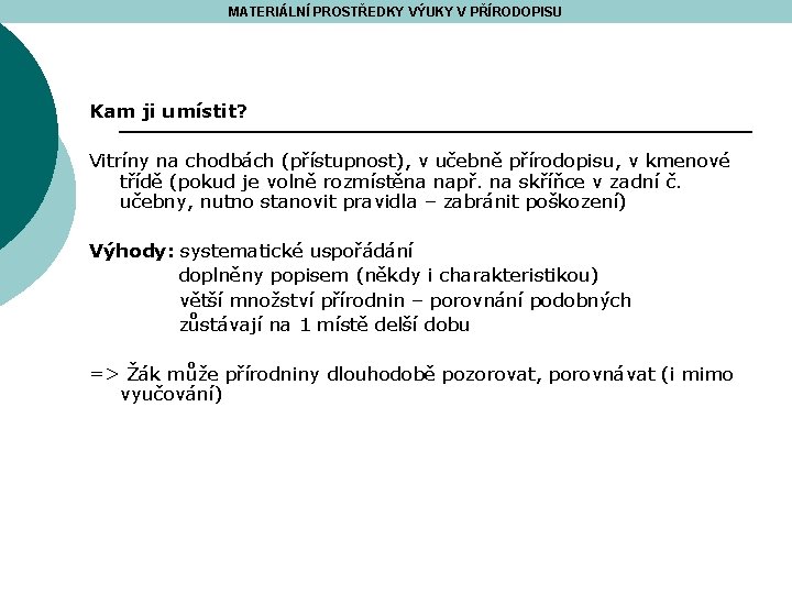 MATERIÁLNÍ PROSTŘEDKY VÝUKY V PŘÍRODOPISU Kam ji umístit? Vitríny na chodbách (přístupnost), v učebně