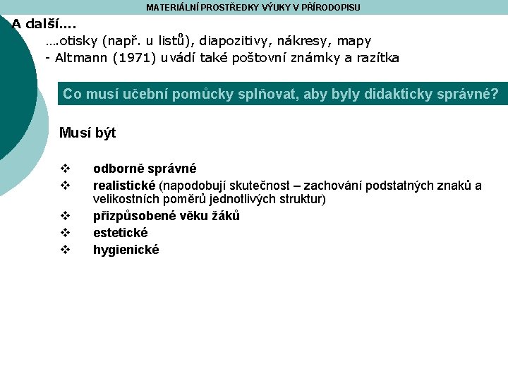 MATERIÁLNÍ PROSTŘEDKY VÝUKY V PŘÍRODOPISU A další…. …. otisky (např. u listů), diapozitivy, nákresy,