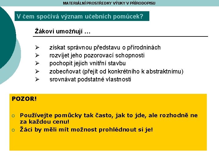 MATERIÁLNÍ PROSTŘEDKY VÝUKY V PŘÍRODOPISU V čem spočívá význam učebních pomůcek? Žákovi umožňují …