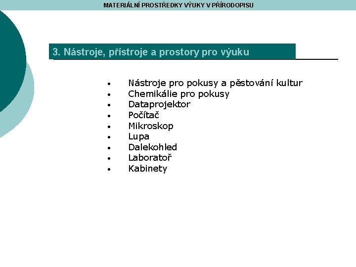 MATERIÁLNÍ PROSTŘEDKY VÝUKY V PŘÍRODOPISU 3. Nástroje, přístroje a prostory pro výuku • •