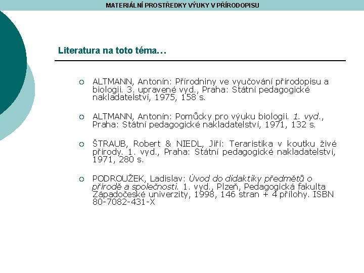 MATERIÁLNÍ PROSTŘEDKY VÝUKY V PŘÍRODOPISU Literatura na toto téma… ¡ ALTMANN, Antonín: Přírodniny ve
