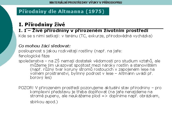 MATERIÁLNÍ PROSTŘEDKY VÝUKY V PŘÍRODOPISU Přírodniny dle Altmanna (1975) I. Přírodniny živé I. I