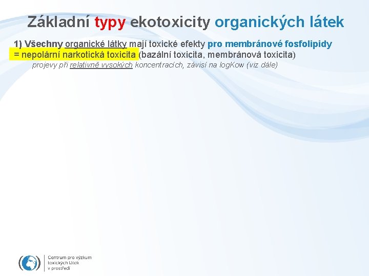 Základní typy ekotoxicity organických látek 1) Všechny organické látky mají toxické efekty pro membránové