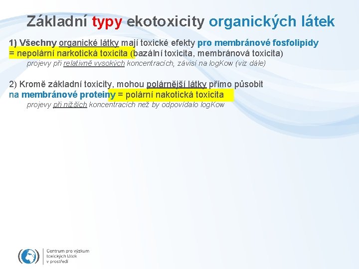 Základní typy ekotoxicity organických látek 1) Všechny organické látky mají toxické efekty pro membránové