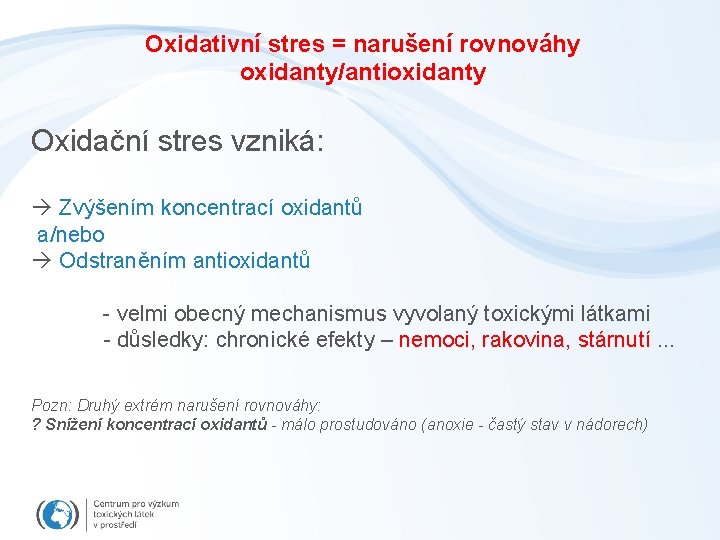 Oxidativní stres = narušení rovnováhy oxidanty/antioxidanty Oxidační stres vzniká: Zvýšením koncentrací oxidantů a/nebo Odstraněním
