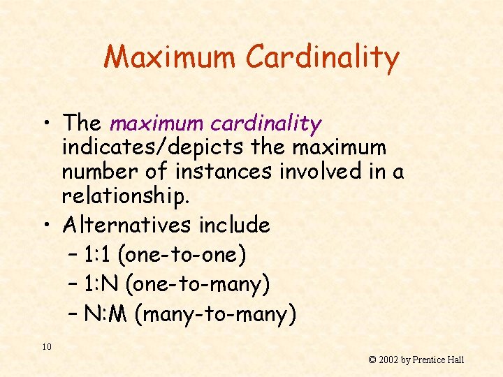 Maximum Cardinality • The maximum cardinality indicates/depicts the maximum number of instances involved in