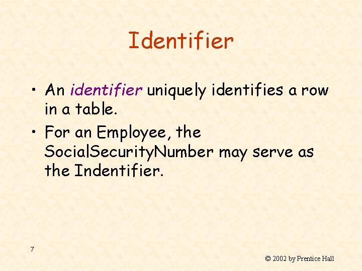 Identifier • An identifier uniquely identifies a row in a table. • For an