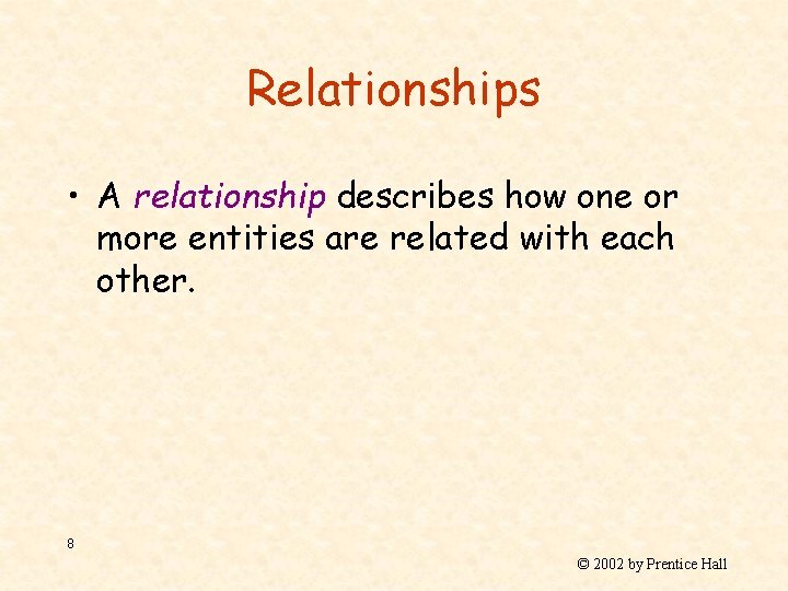 Relationships • A relationship describes how one or more entities are related with each