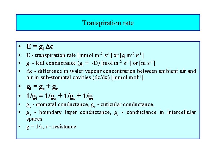Transpiration rate • E = gl c • E - transpiration rate mmol m-2
