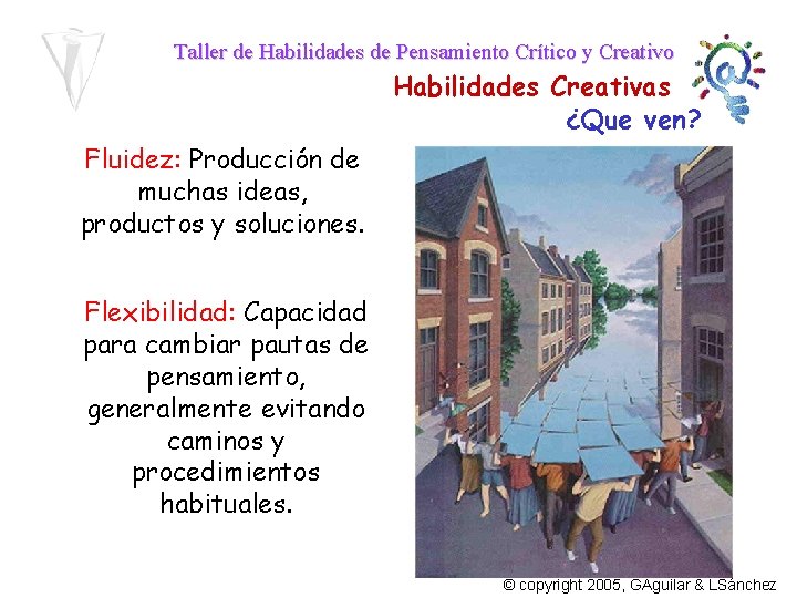 Taller de Habilidades de Pensamiento Crítico y Creativo Habilidades Creativas ¿Que ven? Fluidez: Producción