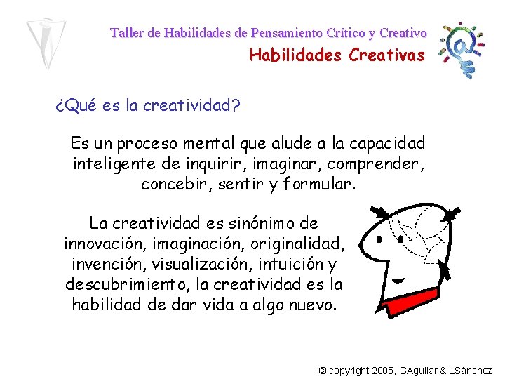 Taller de Habilidades de Pensamiento Crítico y Creativo Habilidades Creativas ¿Qué es la creatividad?